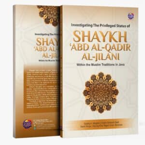 Investigating The Privileged Status of SHAYKH 'ABD AL-QADIR AL-JILANI Within the Muslim Traditions in Java