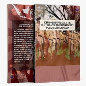Kepengikutan Otentik: Pentingnya bagi Organisasi Publik di Indonesia