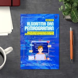 Buku Ajar ALGORITMA DAN PEMROGRAMAN Teori dan Implementasi Program pada Beragam Kasus Menggunakan Bahasa Java