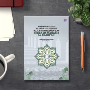 MEMBANGUN KETAHANAN KELUARGA PASCA COVID-19 MELALUI HUKUM KELUARGA ISLAM BERBASIS MAQASID AL-SHARI‘AH