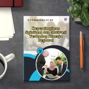 KEPEMIMPINAN SPIRITUAL DAN MOTIVASI TERHADAP  KINERJA PEGAWAI
