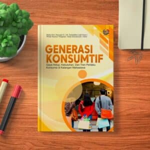 Generasi Konsumtif (Gaya Hidup, Kebutuhan, Dan Tren Perilaku  Konsumsi di Kalangan Mahasiswa)