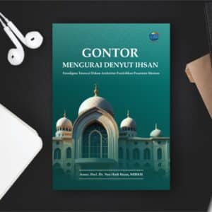Gontor: Mengurai Denyut Ihsan  (Paradigma Tasawuf Dalam Arsitektur Pendidikan  Pesantren Modern)