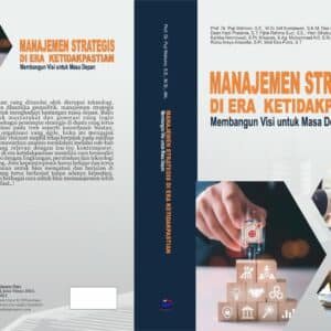 MANAJEMEN STRATEGIS DI ERA KETIDAKPASTIAN: MEMBANGUN VISI UNTUK MASA DEPAN