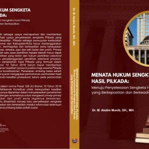 MENATA HUKUM SENGKETA HASIL PILKADA Menuju Penyelesaian Sengketa Hasil Pilkada yang Berkepastian dan Berkeadilan