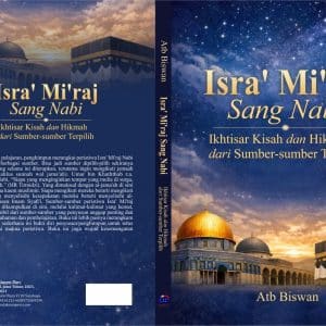 Isra’ Mi’raj Sang Nabi Ikhtisar Kisah dan Hikmah dari Sumber-sumber Terpilih