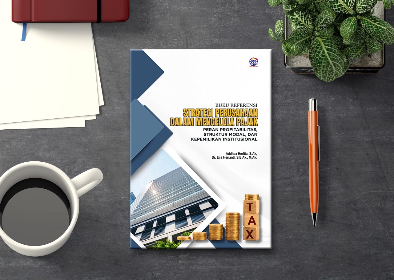 Buku Referensi Strategi Perusahaan dalam Mengelola Pajak Peran Profitabilitas, Struktur Modal, dan Kepemilikan Institusional