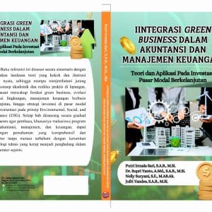 INTEGRASI GREEN BUSINESS DALAM AKUNTANSI DAN MANAJEMEN KEUANGAN : TEORI DAN APLIKASI PADA INVESTASI PASAR MODAL BERKELANJUTAN