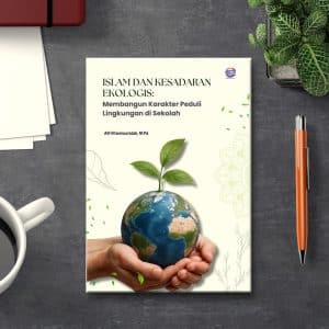 ISLAM DAN KESADARAN EKOLOGIS: Membangun Karakter Peduli Lingkungan di Sekolah