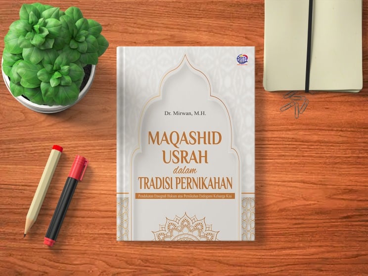 MAQASHID USRAH DALAM TRADISI PERNIKAHAN Pendekatan Etnografi Hukum atas Pernikahan Endogami Keluarga Kiai