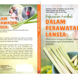 KEKUATAN HERBAL DALAM PERAWATAN LANSIA: EFEKTIVITAS KOMPRES HANGAT REBUSAN SERAI PADA NYERI RHEUMATOID ARTHRITIS