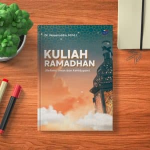 KULIAH RAMADHAN (Refleksi Iman dan Kehidupan)