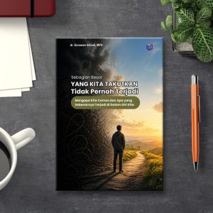SEBAGIAN BESAR YANG KITA TAKUTKAN TIDAK PERNAH TERJADI Mengapa Kita Cemas dan Apa yang Sebenarnya  Terjadi di Dalam Diri Kita