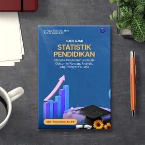 Buku Ajar STATISTIK PENDIDIKAN Statistik Pendidikan Berbasis Outcome: Konsep, Analisis, dan Interpretasi Data