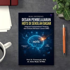 BUKU REFERENSI DESAIN PEMBELAJARAN HOTS DI SEKOLAH DASAR  Integrasi Computational Thinking dan Evaluasi Berbasis Luaran (OBE)