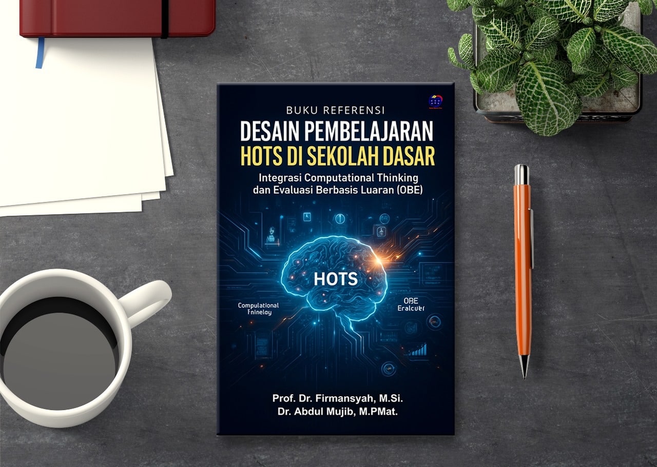 BUKU REFERENSI DESAIN PEMBELAJARAN HOTS DI SEKOLAH DASAR Integrasi Computational Thinking dan Evaluasi Berbasis Luaran (OBE)