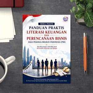 MODUL PRAKTIS PANDUAN PRAKTIS LITERASI KEUANGAN DAN PERENCANAAN BISNIS BAGI PEKERJA MIGRAN INDONESIA (PMI)