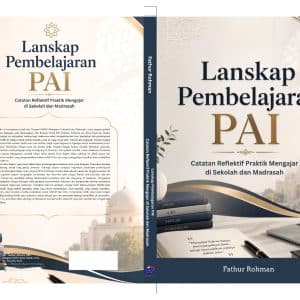 Lanskap Pembelajaran PAI Catatan Reflektif Praktik Mengajar di Sekolah dan Madrasah
