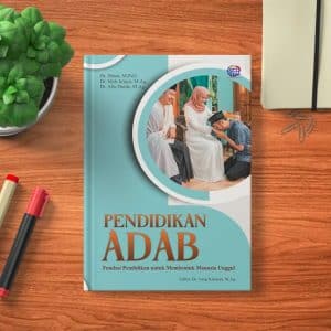 PENDIDIKAN ADAB: Fondasi Pendidikan untuk Membentuk Manusia Unggul